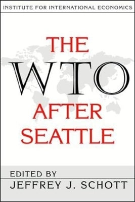 The WTO After Seattle by Schott, Jeffrey