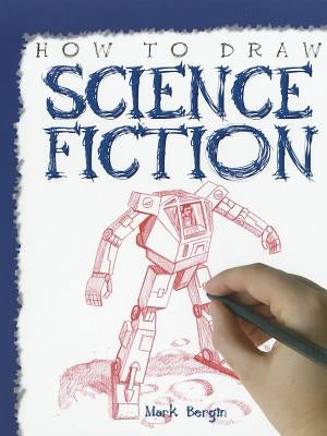 How to Draw Science Fiction by Bergin, Mark