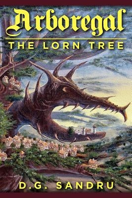 Arboregal: The Lorn Tree by Sandru, Dumitru