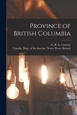 Province of British Columbia [microform] by Conway, G. R. G. (George Robert Graha