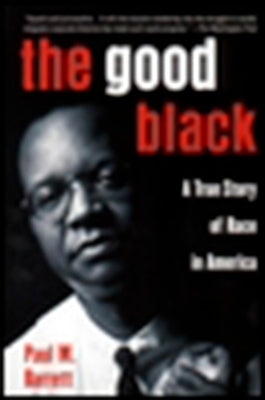 The Good Black: A True Story of Race in America by Barrett, Paul M.