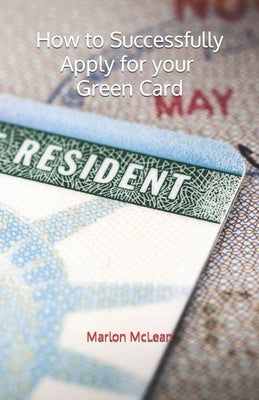 How to Successfully Apply for your Green Card by McLean, Marlon