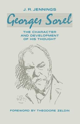 Georges Sorel: The Character and Development of His Thought by Jennings, J. R.