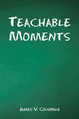 Teachable Moments by Colubiale, James V.