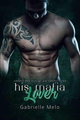His Mafia Lover: Complete Dark M/M Age Gap Romance Series by Melo, Gabrielle