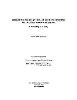 Selected Directed Energy Research and Development for U.S. Air Force Aircraft Applications: A Workshop Summary by National Research Council