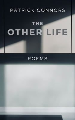 The Other Life: Poetry by Connors, Patrick