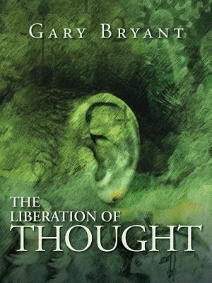 The Liberation of Thought by Bryant, Gary