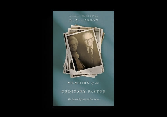 Memoirs of an Ordinary Pastor: The Life and Reflections of Tom Carson by Carson, D. A.