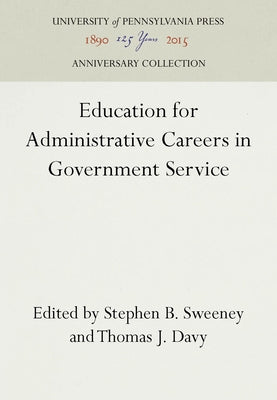 Education for Administrative Careers in Government Service by Sweeney, Stephen B.