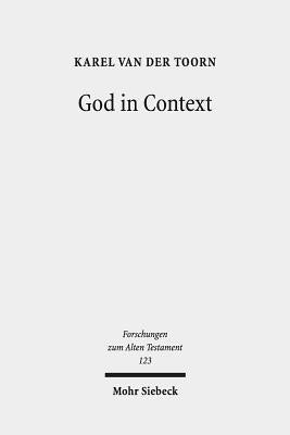 God in Context: Selected Essays on Society and Religion in the Early Middle East by Toorn, Karel Van Der