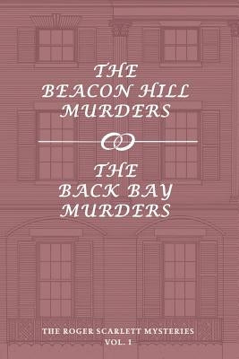The Roger Scarlett Mysteries, Vol. 1: The Beacon Hill Murders / The Back Bay Murders by Scarlett, Roger