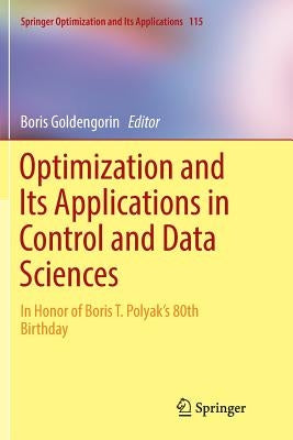 Optimization and Its Applications in Control and Data Sciences: In Honor of Boris T. Polyak's 80th Birthday by Goldengorin, Boris