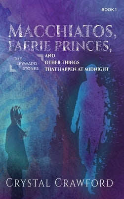 Macchiatos, Faerie Princes, and Other Things That Happen at Midnight by Crawford, Crystal
