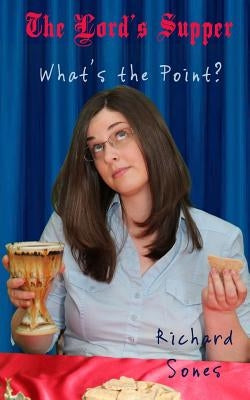 The Lord's Supper: What's the Point? by Sones, Richard