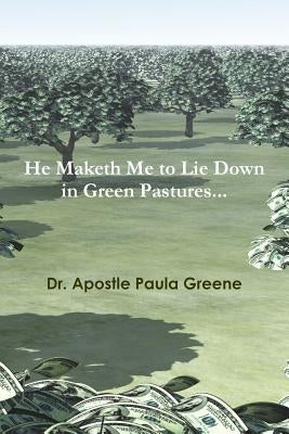 He Maketh Me to Lie down in Green Pastures by Greene, Apostle Paula