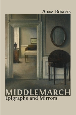 Middlemarch: Epigraphs and Mirrors by Roberts, Adam