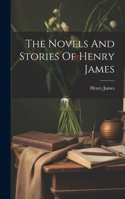 The Novels And Stories Of Henry James by James, Henry