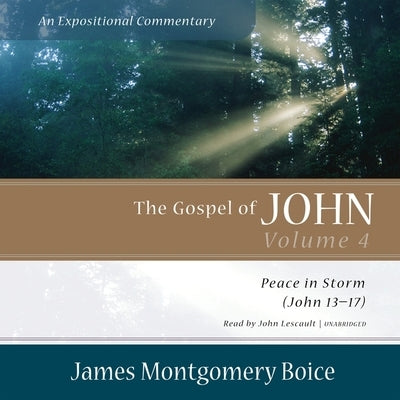The Gospel of John: An Expositional Commentary, Vol. 4: Peace in Storm (John 13-17) by Boice, James Montgomery