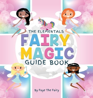 The Elementals; Fairy Magic Guide Book by Fairy, Faye the