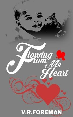 Flowing From My Heart by Foreman, V. R.