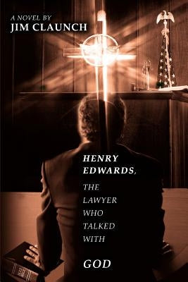 Henry Edwards, The Lawyer Who Talked with God by Claunch, Jim