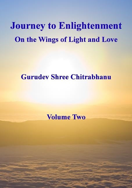 Journey to Enlightenment: On the Wings of Light and Love by Chitrabhanu, Gurudev Shree