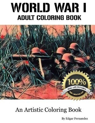World War I - Adult Coloring Book: Real Life Images by Fernandez, Edgar