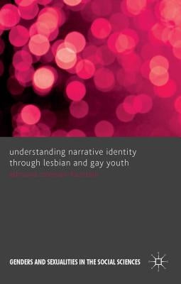 Understanding Narrative Identity Through Lesbian and Gay Youth by Coleman-Fountain, Edmund