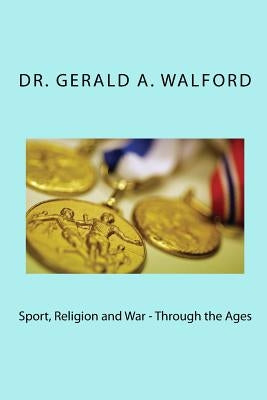Sport, Religion and War - Through the Ages by Walford, Gerald a.