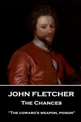 John Fletcher - The Chances: "The coward's weapon, poison" by Fletcher, John