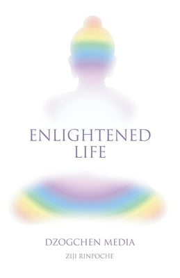 Enlightened Life by Rinpoche, Ziji