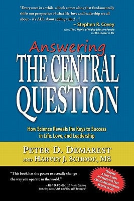 Answering The Central Question: How Science Reveals the Keys to Success in Life, Love, and Leadership by Schoof MS, Harvey J.