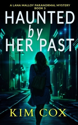 Haunted by Her Past: A Lana Malloy Paranormal Mystery by Cox, Kim Cox