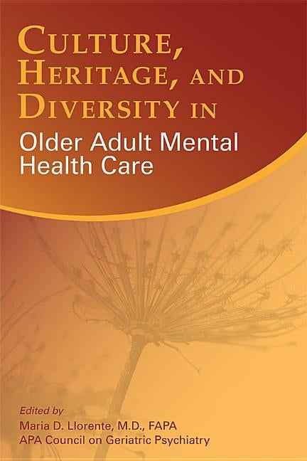 Culture, Heritage, and Diversity in Older Adult Mental Health Care by Llorente, Maria