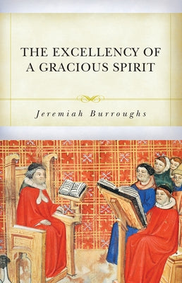 The Excellency of a Gracious Spirit by Burroughs, Jeremiah
