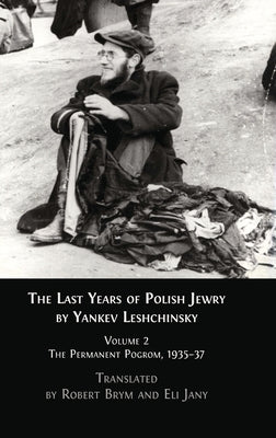 The Last Years of Polish Jewry: Volume 2: The Permanent Pogrom, 1935-37 by Brym, Robert