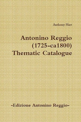 Antonino Reggio (1725-ca1800) - Thematic Catalogue by Hart, Anthony