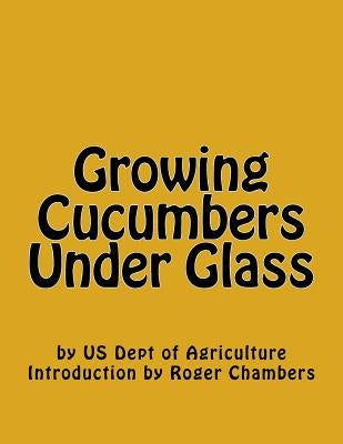 Growing Cucumbers Under Glass by Chambers, Roger