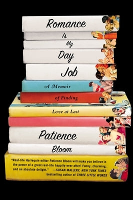 Romance Is My Day Job: A Memoir of Finding Love at Last by Bloom, Patience