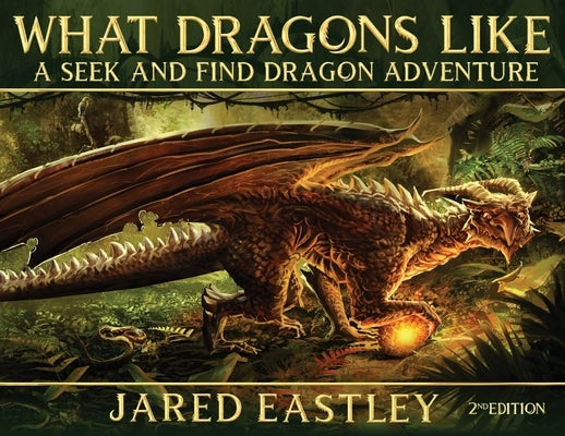 What Dragons Like: A Seek and Find Dragon Adventure by Eastley, Jared