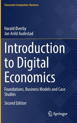 Introduction to Digital Economics: Foundations, Business Models and Case Studies by ØVerby, Harald