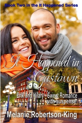 It Happened in Gastown by Robertson-King, Melanie
