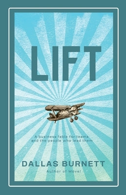 Lift: A business fable for teams and the people who lead them by Burnett, Dallas