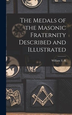 The Medals of the Masonic Fraternity Described and Illustrated by Marvin, William T. R. 1832-1913