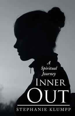 Inner Out: A Spiritual Journey by Klumpp, Stephanie