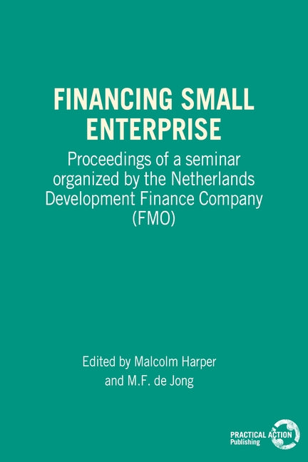 Financing Small Enterprise: Proceedings of a Seminar Organized by the Netherlands Development Finance Company (Fmo) by Harper, Malcolm