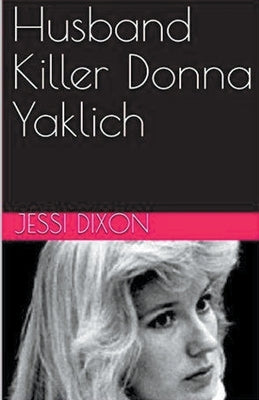 Husband Killer Donna Yaklich by Dixon, Jessi