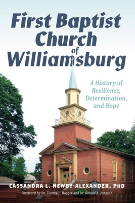 First Baptist Church of Williamsburg: A History of Resilience, Determination, and Hope by Newby-Alexander, Cassandra L.
