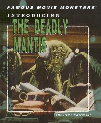 Introducing the Deadly Mantis by Rajewski, Genevieve
